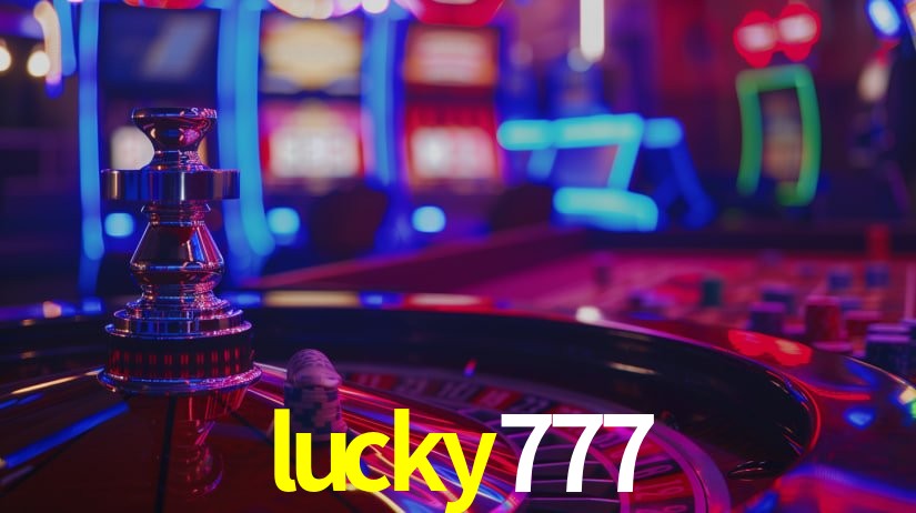 Explore as vantagens do lucky777: serviço profissional e confiabilidade